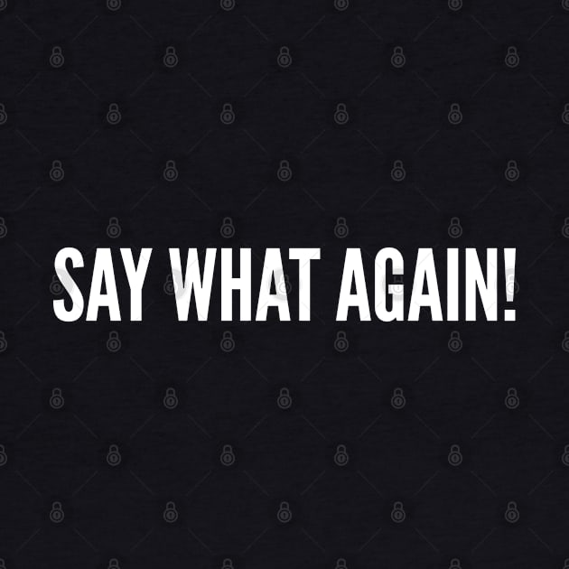 Movie - Say What Again - Awesome Movie Quotes Saying Statement Humor Slogan by sillyslogans